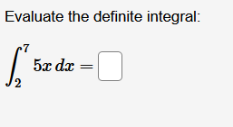 Evaluate the definite integral:
5x dx
