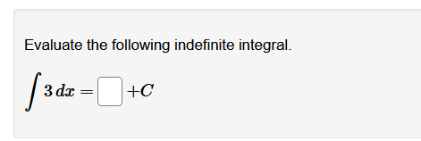 Evaluate the following indefinite integral.
3 dx
+C
