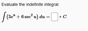 Evaluate the indefinite integral:
|(se" + 6 sec? u) du
+ C.
