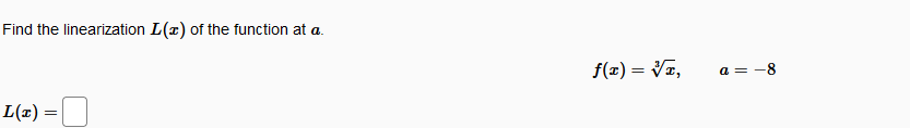 Find the linearization L(x) of the function at a.
f(x) = Vz,
а 3 — 8
L(z) =
