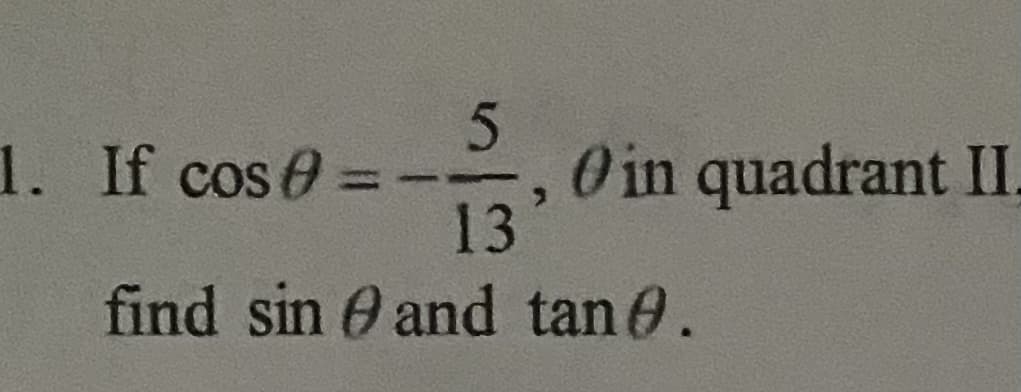 1. If cos =
O in quadrant II
13
%3D
find sin e and tane.
