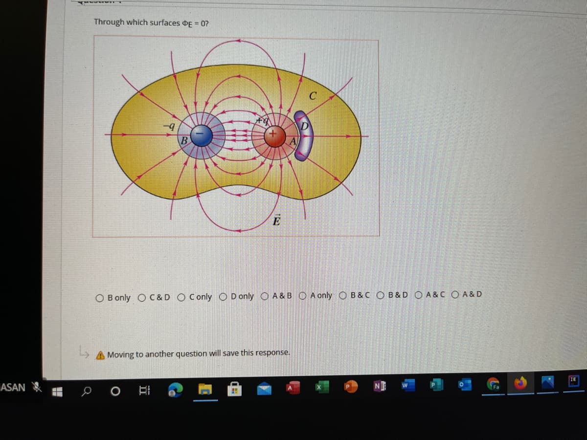 Through which surfaces dE = 0?
-9
B
E
O B only O C & D OConly O D only O A &B O A only O B&C OB &D O A &C O A &D
» A Moving to another question will save this response.
ASAN
