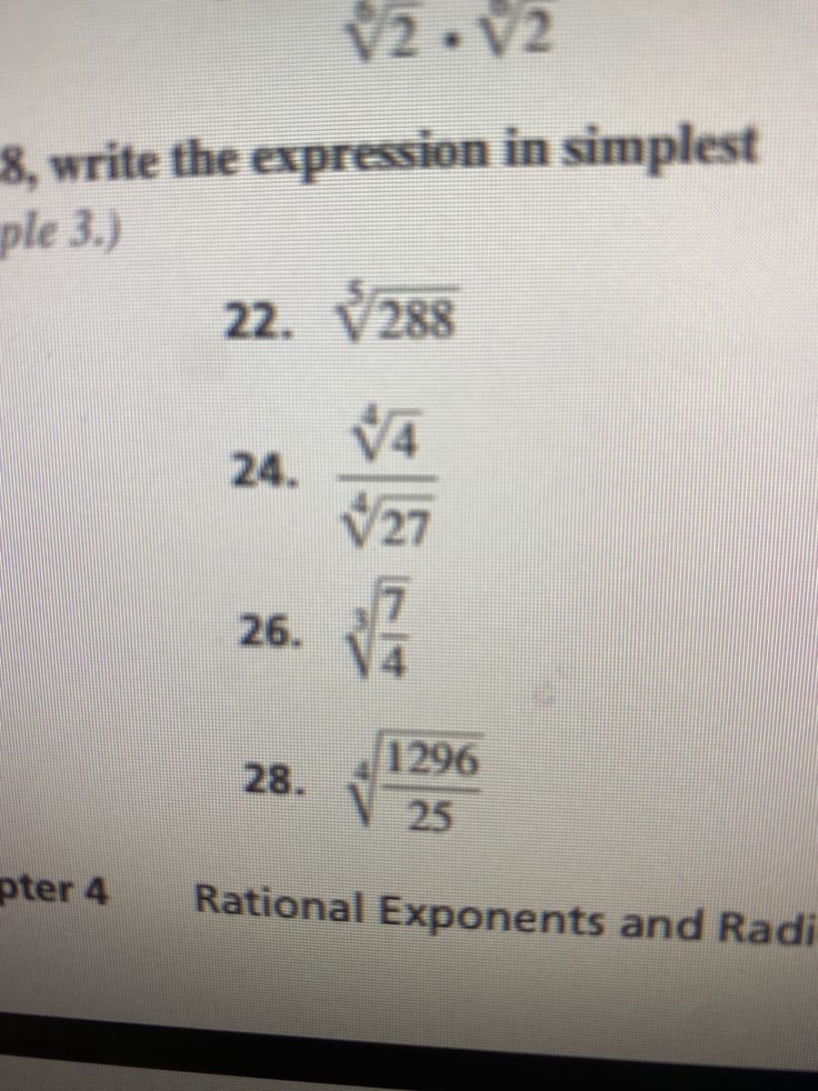 V2. V2
8, write the expression in simplest
ple 3.)
22. V288
VA
24.
V27
26.
1296
28.
25
pter 4
Rational Exponents and Radi
