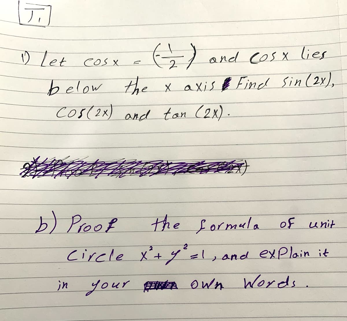 Dlet cos x
GL and Cos x lies
below the X axis e Find Sin (2x),
cos(2x) and tan (2x).
) Proof
the Lormula of unit
circle
X+y=1,and exPlain it
in your EA OWn Words.
