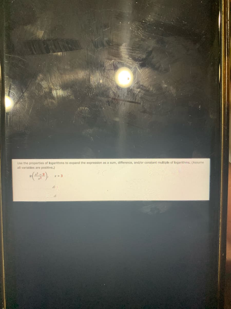 Use the properties of logarithms to expand the expression as a sum, difference, and/or constant multiple of logarithms. (Assume
all variables are positive.)
x> 3
