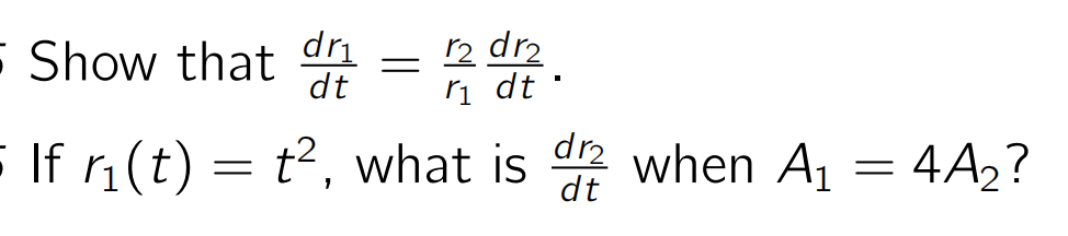 Show that dri
r2 dr2
r₁ dt.
=
dt
dr₂
5 If r₁(t) = t², what is de when A₁ = 4A₂?
dt