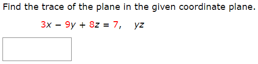Find the trace of the plane in the given coordinate plane.
Зх — 9у + 82 %3D7,
yz
