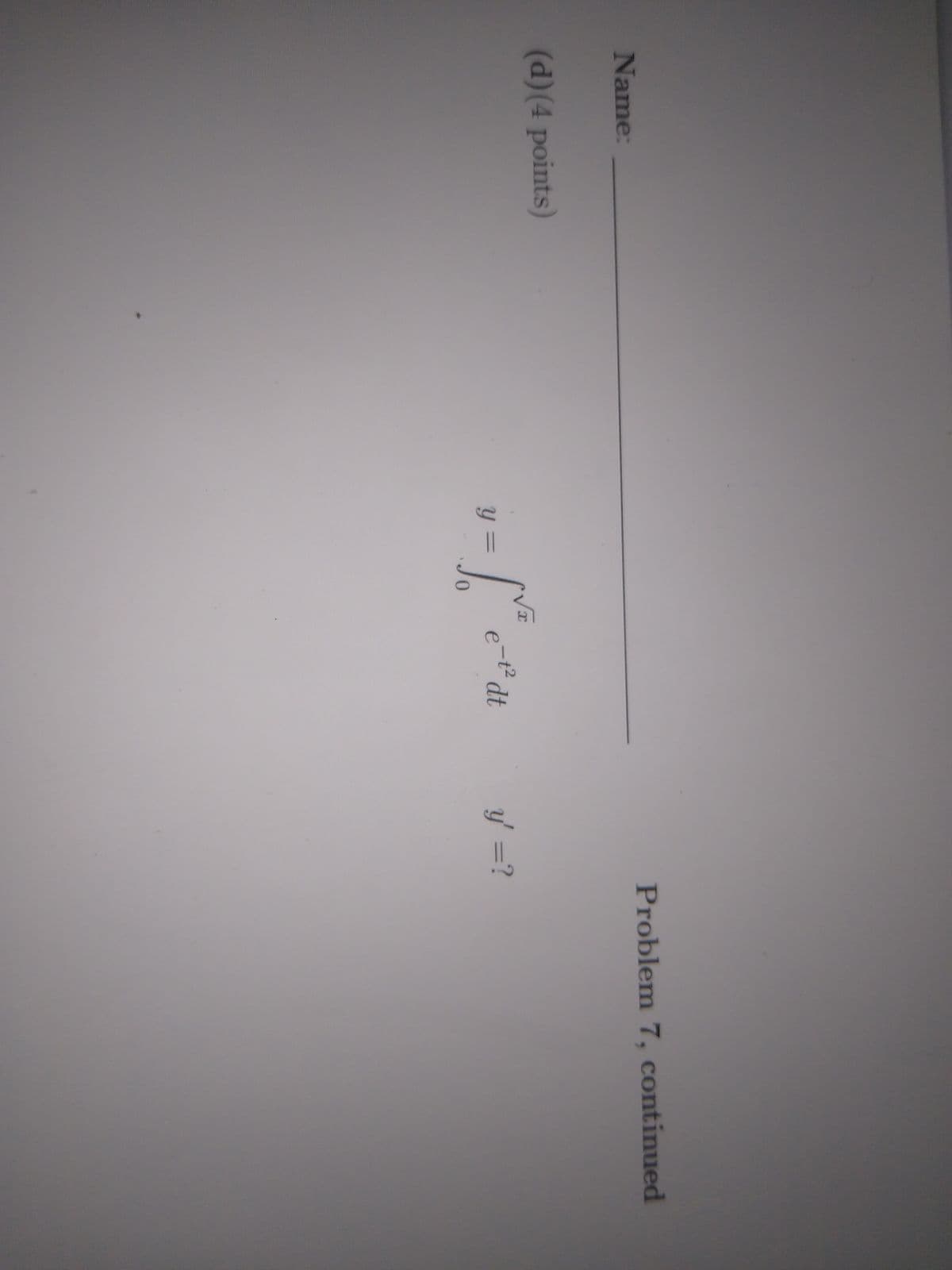 Name:
Problem 7, continued
(d)(4 points)
y =
ーだ2
e
dt
y =?
%3D
0.
