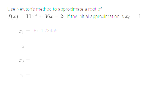 Use Newton's method to approximate a root of
f(x) 112²36x
#1
#2
Ex: 1.23456
24 if the initial approximation is
- 1.