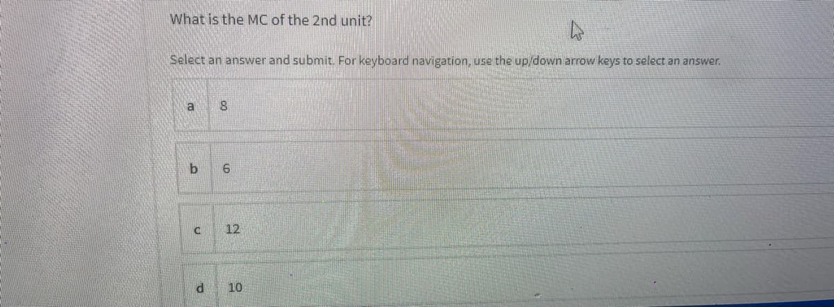 What is the MC of the 2nd unit?
Select an answer and submit. For keyboard navigation, use the up/down arrow keys to select an answer.
a
6.
C
12
10

