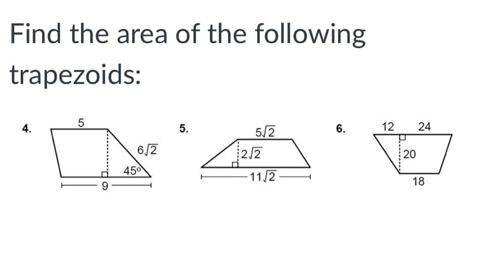 Find the area of the following
trapezoids:
4.
5.
5/2
6.
12
24
6/2
2/2
20
450
11/2
18
