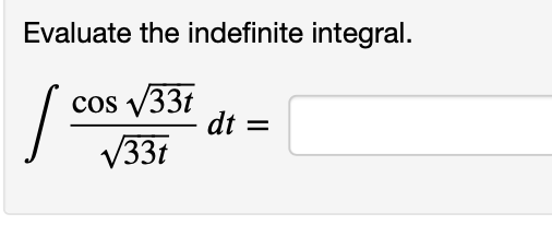 Evaluate the indefinite integral.
cos v33t
V33t
dt =
