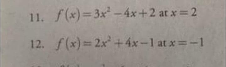 11. f(x)=3x-4x+2 at x 2
12. f(x) 2x+4x-1 at x -1
