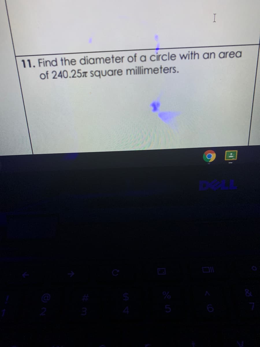 11. Find the diameter of a circle with an area
of 240.25 square millimeters.
&
3
5
