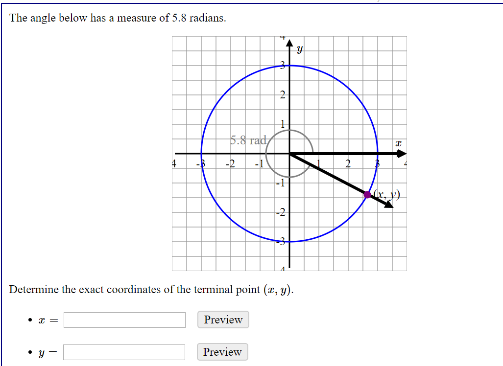 The angle below has a measure of 5.8 radians.
5.8 гad
4
-B
-2
-1
r, y).
Determine the exact coordinates of the terminal point (x, y).
. т —
Preview
Preview
