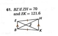 61. BZ if ZH = 70
and EK = 121.6
B
