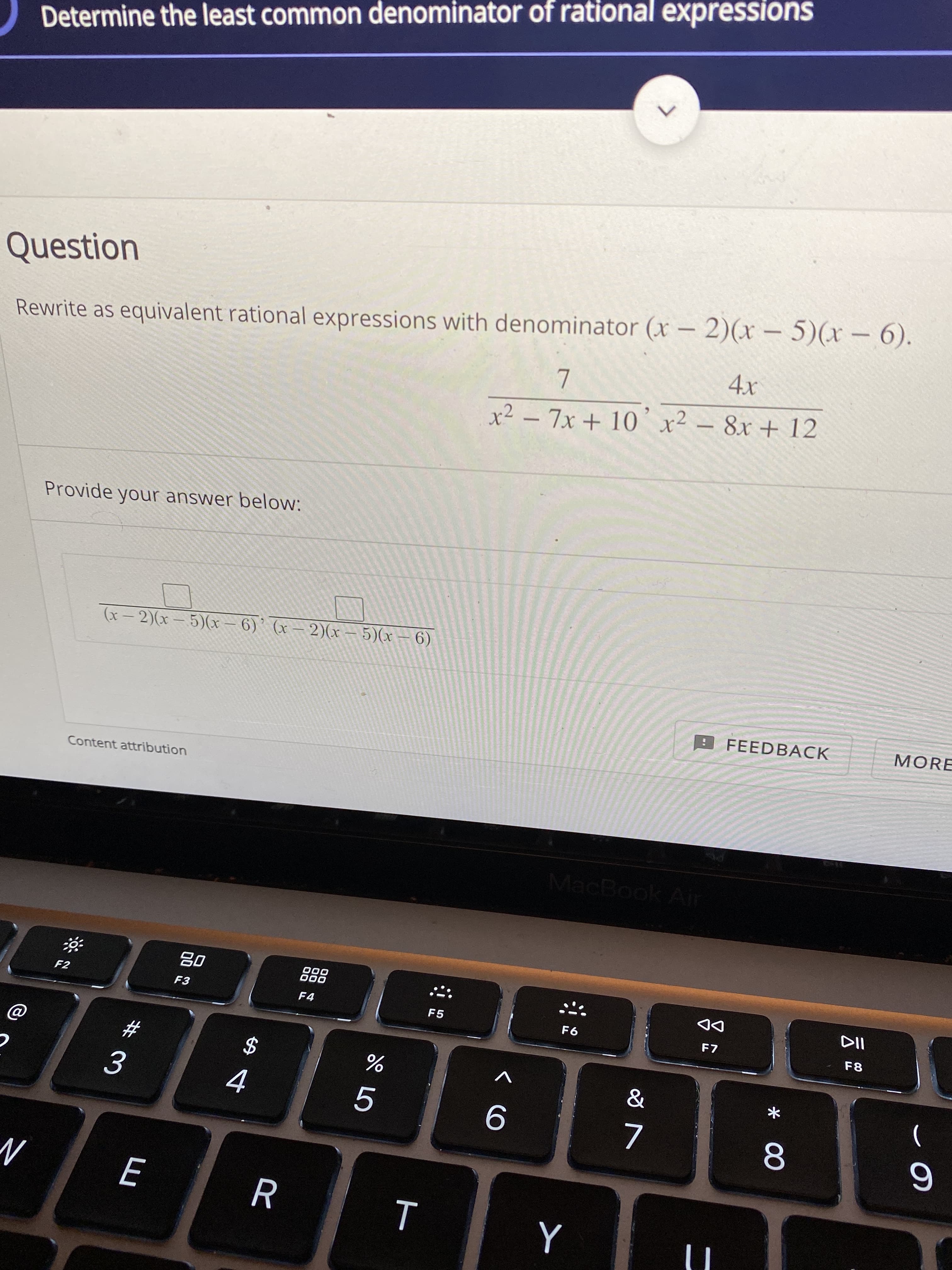 with denominator (x-2)(x – 5)(x –
7
4x
x² – 7x + 10 'x² – 8x + 12
-
