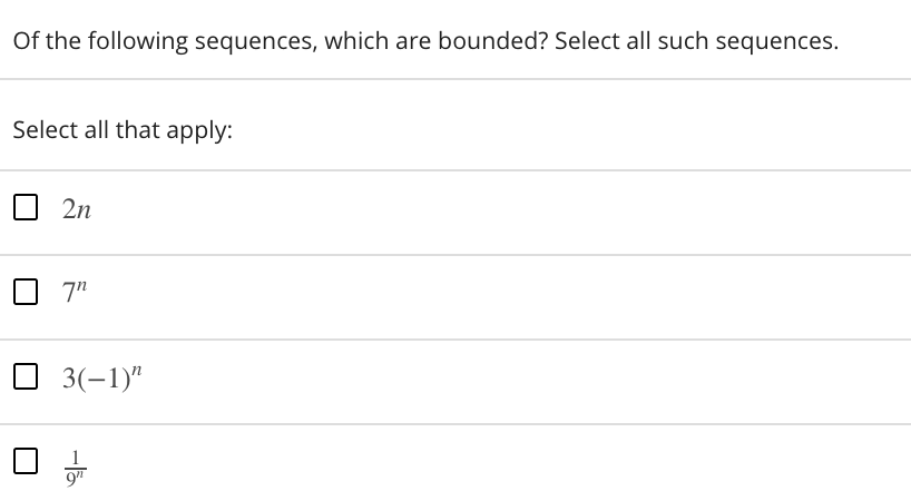 Of the following sequences, which are bounded? Select all such sequences.
Select all that apply:
O 2n
7"
O 3(-1)"
1
9"
