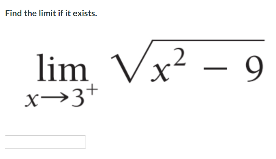 Find the limit if it exists.
lim Vx² – 9
x→3+
