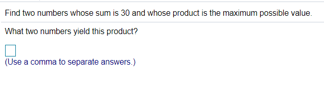 Find two numbers whose sum is 30 and whose product is the maximum possible value.
What two numbers yield this product?
(Use a comma to separate answers.)
