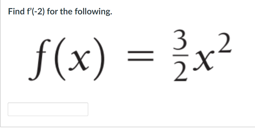 Find f'(-2) for the following.
32
f(x) = x²
