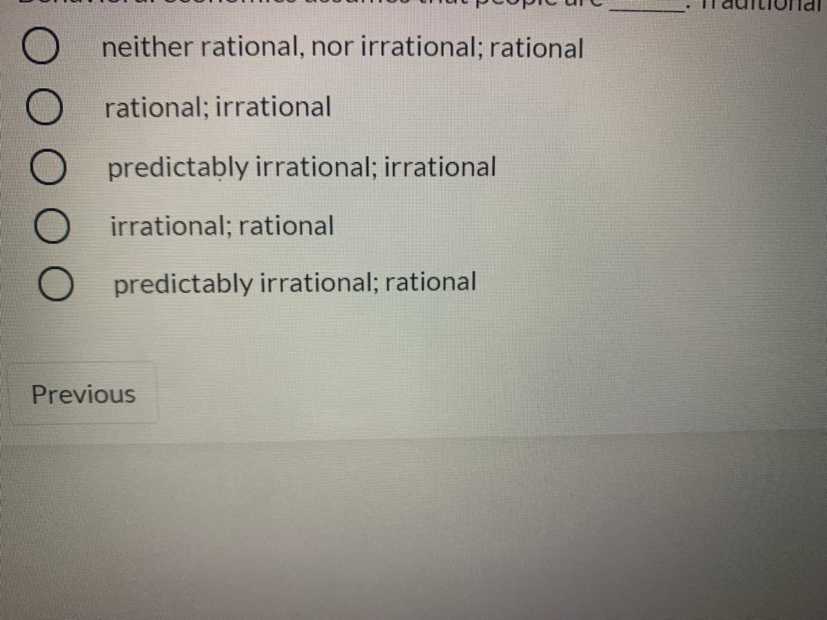 neither rational, nor irrational; rational
rational; irrational
predictably irrational; irrational
irrational; rational
predictably irrational; rational
Previous
