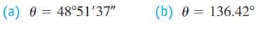(a) 0 = 48°51'37"
(b) 0 = 136.42°
