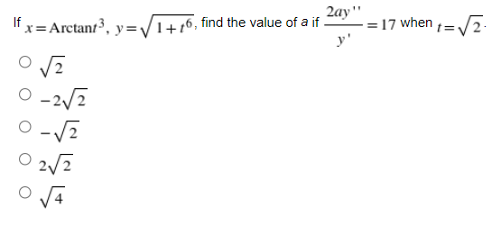 2ay"
=17 when
y'
x=Arctant³, y=/1++6, find the value of a if
t=V2.
O V4
