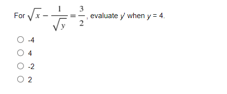 For Vr-
3
evaluate y when y = 4.
2
O 4
O 4
O -2
O 2
