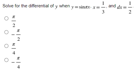 Solve for the differential of y when y=sinxx, x=-,
and dx = -
3
2
2
2
4
-iN
O O
