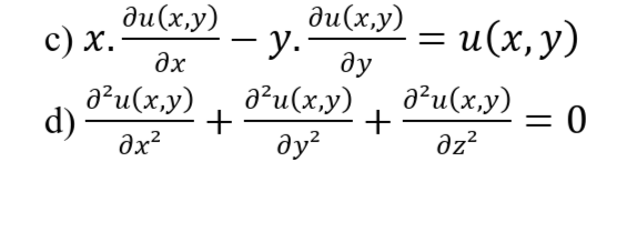 ди (х,у)
— у.
ди (х,у)
с) х.
əx
и (х, у)
ду
a?u(x,y)
a²u(x,y)
a²u(x,y)
d)
əx?
= 0
az?
əy?
