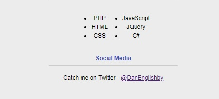 JavaScript
HTML • JQuery
PHP
css
C#
Social Media
Catch me on Twitter - @DanEnglishby.
