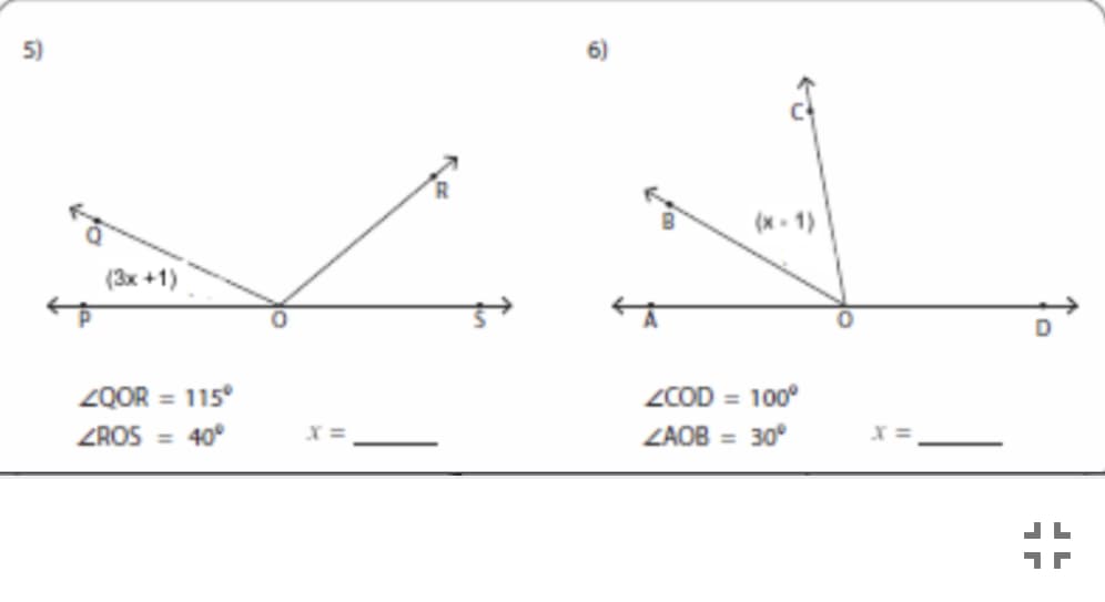 5)
(x- 1)
(3x +1)
ZQOR = 115°
ZCOD = 100
ZROS = 40°
ZAOB = 30°
X =
