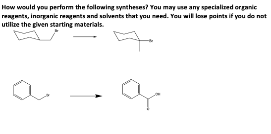 How would you perform the following syntheses? You may use any specialized organic
reagents, inorganic reagents and solvents that you need. You will lose points if you do not
utilize the given starting materials.
OH
