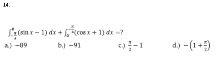 14.
L:(sin x – 1) dx + f, *(cos x + 1) dx =?
c.)-1
d.) – (1+)
а.) —89
b.) -91
