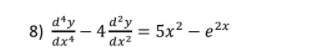 d*y
8) - 44y
= 5x2 – e2x
dx2
d.
