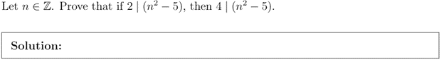 Let n E Z. Prove that if 2| (n² – 5), then 4 | (n² – 5).
Solution:
