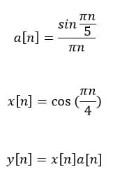 sin 3
a[n]
πη
x[n] = cos
y[n] = x[n]a[n]
