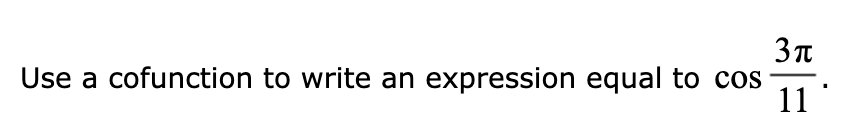 Use a cofunction to write an expression equal to coS
11
