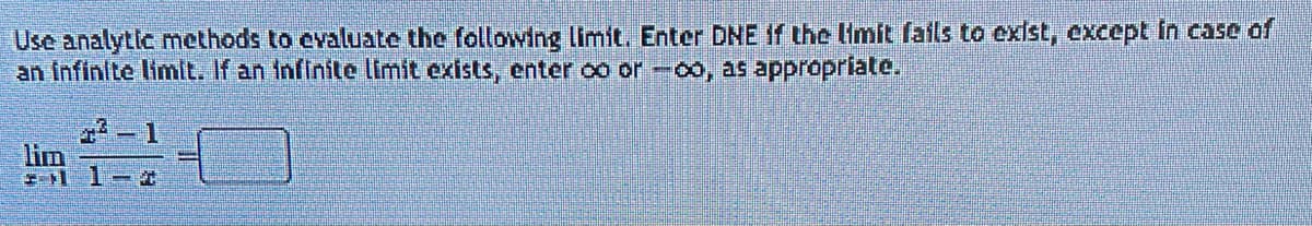 Use analytic methods to evaluate the following limit. Enter DNE if the limit fails to exist, except in case of
an infinite limit. If an infinite limit exists, enter co or -oo, as appropriate.
lim
11