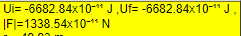 Ui= -6682.84x10-" J,Uf= -6682.84x10-1 J
|F|=1338.54x10-* N

