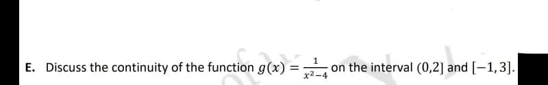 E. Discuss the continuity of the function g(x)
on the interval (0,2] and [-1,3].
