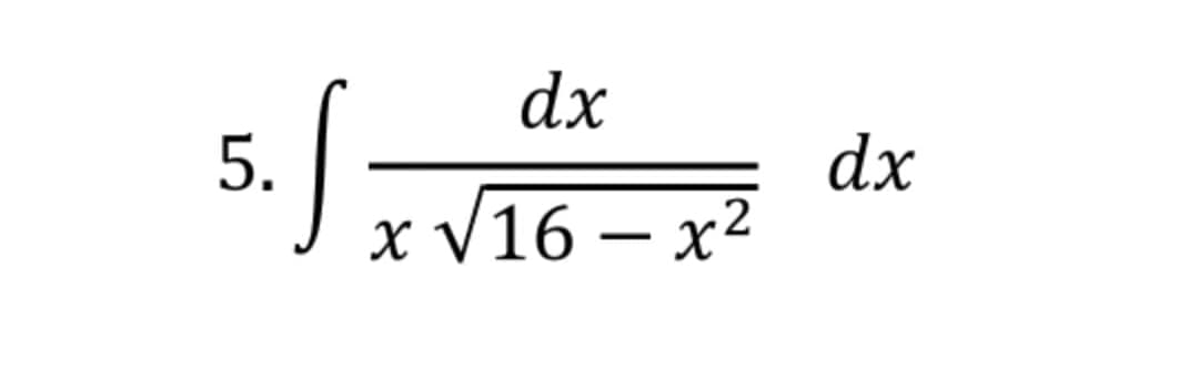 5. S XV
dx
x √16 - x²
dx