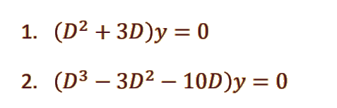 1. (D² +3D)y = 0
2. (D³ – 3D² – 10D)y = 0
