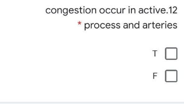 congestion occur in active.12
process and arteries
F
