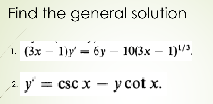 Find the general solution
1. (3х — 1)у 3 бу — 10({3х — 1)13.
1)/3.
2. y = csc X - y cot x.
csc x - y cot x.
