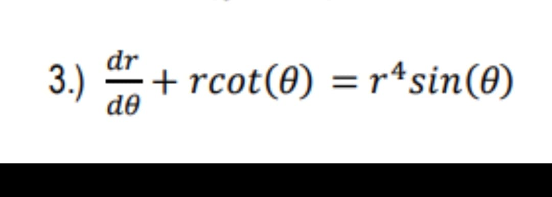 3.)
dr
de
+ rcot (0) = r¹ sin(0)