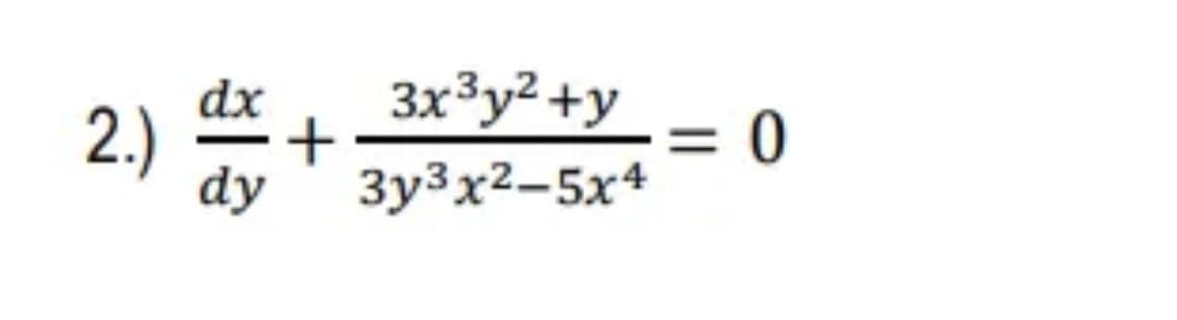 dx 3x³y² +y
2.) +
dy
3y3x²-5x4
0