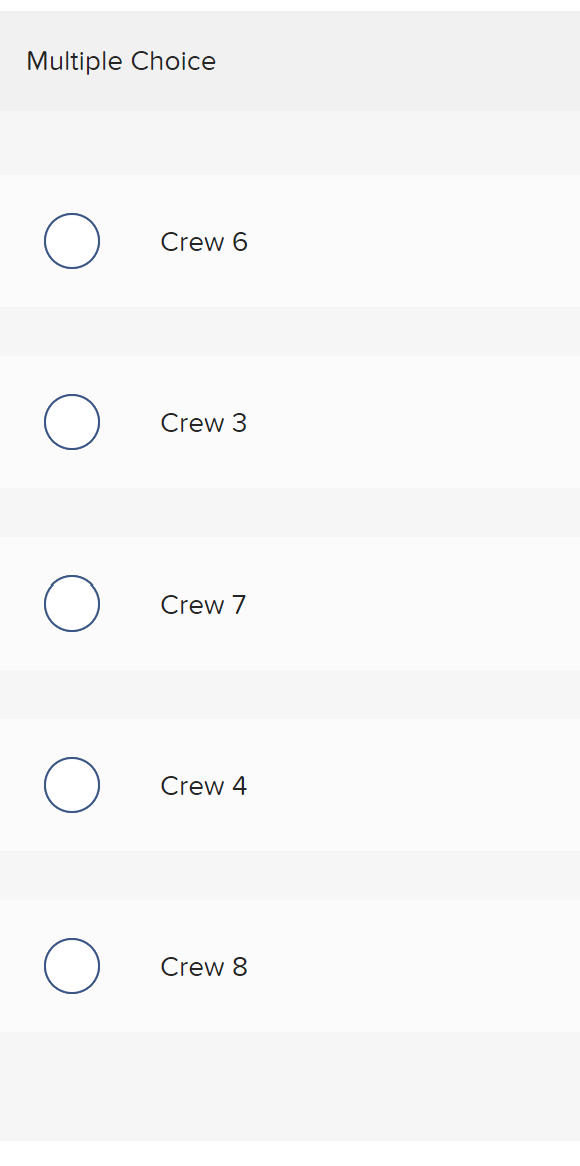 Multiple Choice
Crew 6
Crew 3
Crew 7
Crew 4
Crew 8