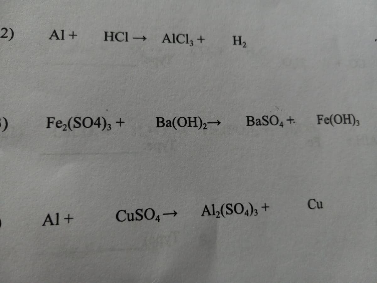 2)
HCI AICI3 +
Al +
H2
Fe (SO4); +
Ba(OH),→
BaSO, +.
Fe(OH);
Cu
CUSO,-
Al,(SO,); +
Al+
